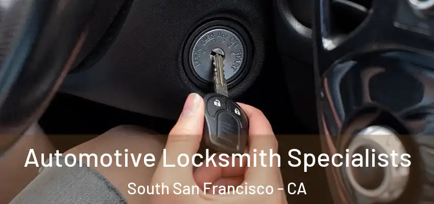  Automotive Locksmith Specialists South San Francisco - CA