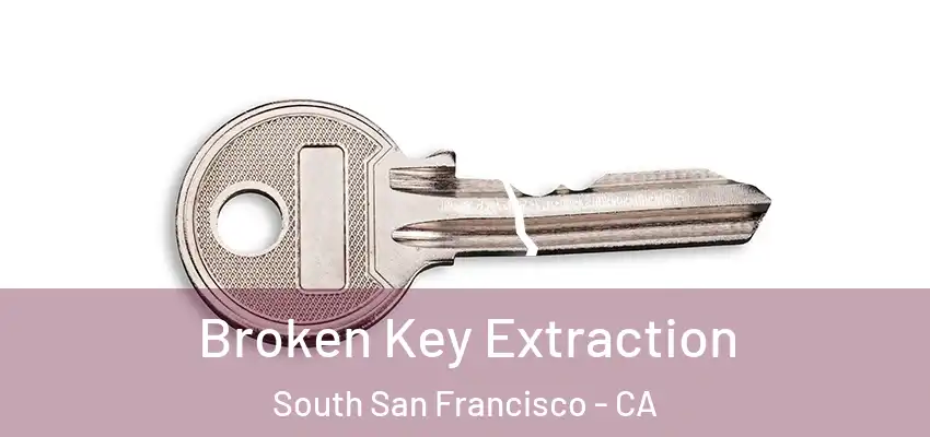  Broken Key Extraction South San Francisco - CA
