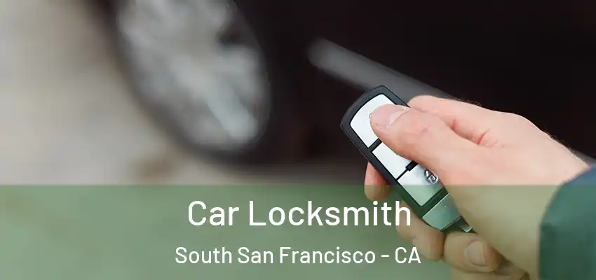  Car Locksmith South San Francisco - CA