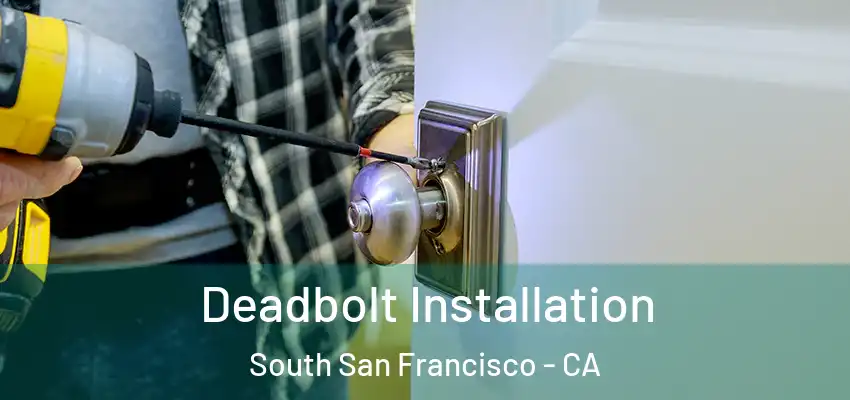  Deadbolt Installation South San Francisco - CA
