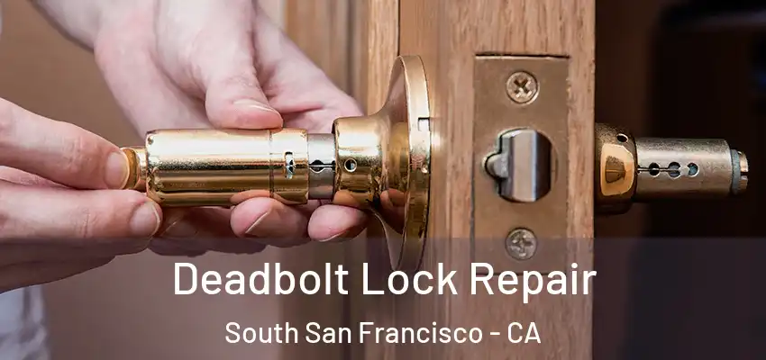  Deadbolt Lock Repair South San Francisco - CA