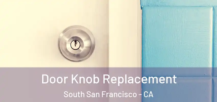  Door Knob Replacement South San Francisco - CA