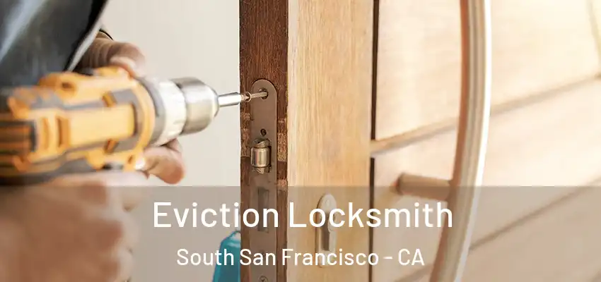  Eviction Locksmith South San Francisco - CA
