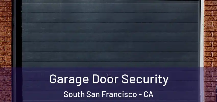  Garage Door Security South San Francisco - CA