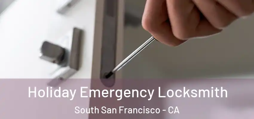  Holiday Emergency Locksmith South San Francisco - CA
