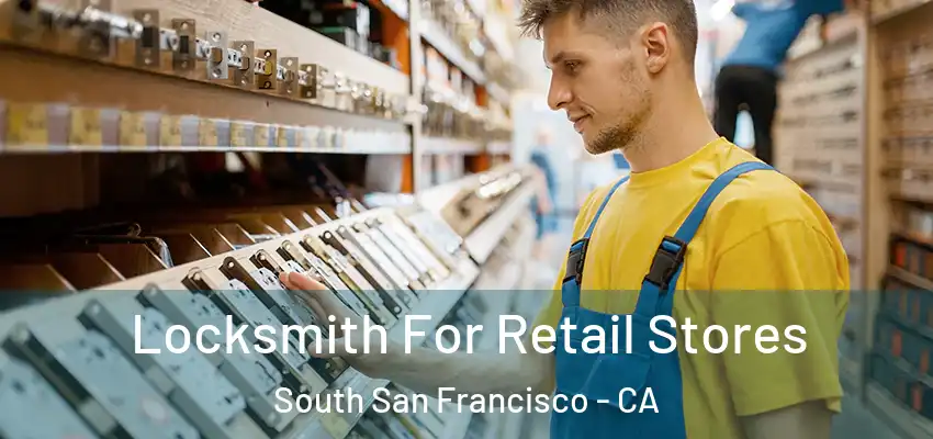  Locksmith For Retail Stores South San Francisco - CA