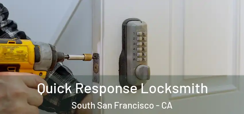 Quick Response Locksmith South San Francisco - CA