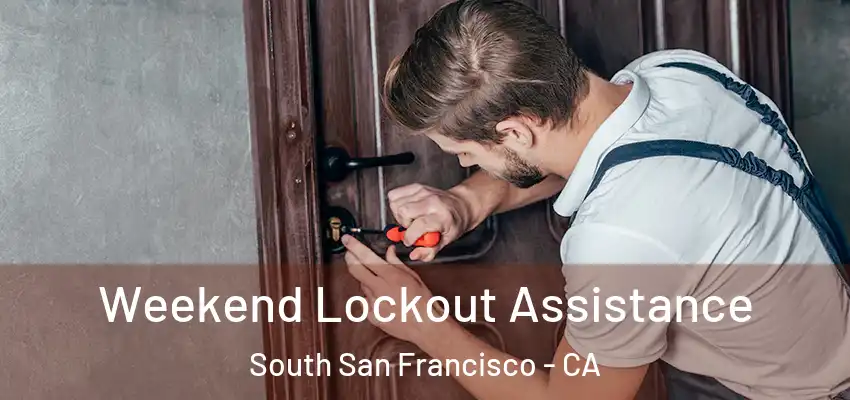  Weekend Lockout Assistance South San Francisco - CA