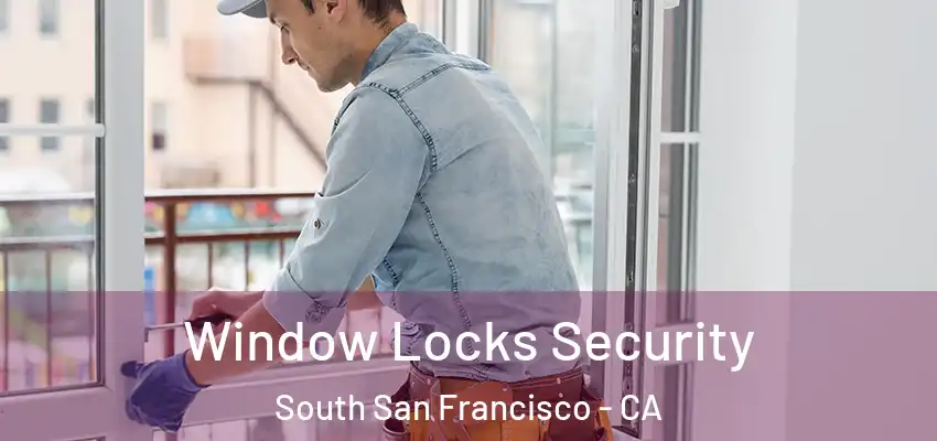  Window Locks Security South San Francisco - CA